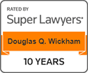 Rated By Super Lawyers | Douglas Q. Wickham | 10 Years